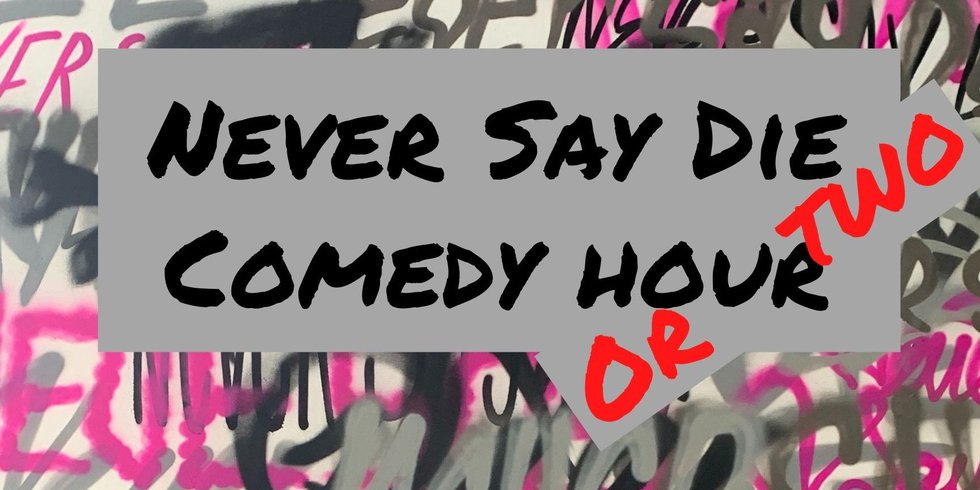 Dec. 17 Never Say Die Comedy Hour (or Two).jpg